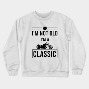 I'm not old I'm a classic Crewneck Sweatshirt